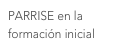 PARRISE en la formación inicial